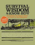 Survival Wisdom & Know How: Everything You Need to Know to Subsist in the Wilderness