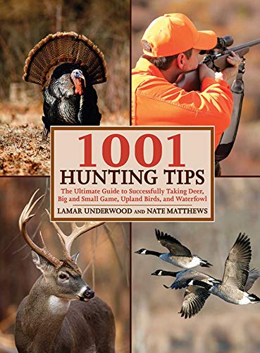1001 Hunting Tips: The Ultimate Guide to Successfully Taking Deer, Big and Small Game, Upland Birds, and Waterfowl