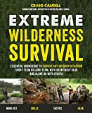 Extreme Wilderness Survival: Essential Knowledge to Survive Any Outdoor Situation Short-Term or Long-Term, With or Without Gear and Alone or With Others
